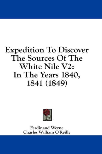 Expedition To Discover The Sources Of The White Nile V2: In The Years 1840, 1841 (1849), Hardback Book