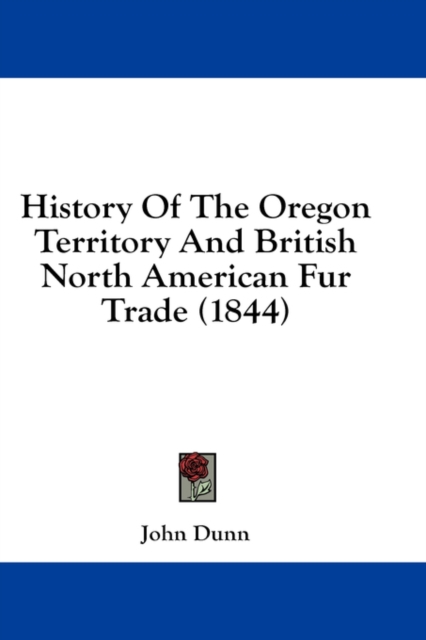 History Of The Oregon Territory And British North American Fur Trade (1844), Hardback Book