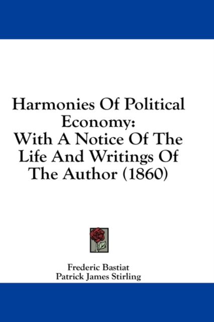 Harmonies Of Political Economy: With A Notice Of The Life And Writings Of The Author (1860), Hardback Book