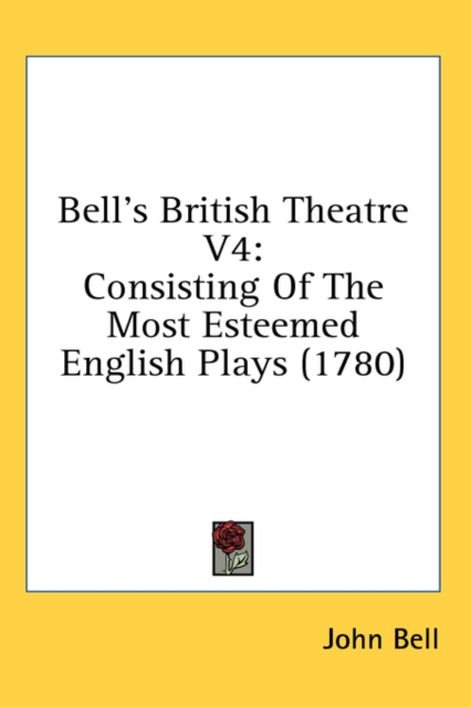 Bell's British Theatre V4: Consisting Of The Most Esteemed English Plays (1780), Hardback Book