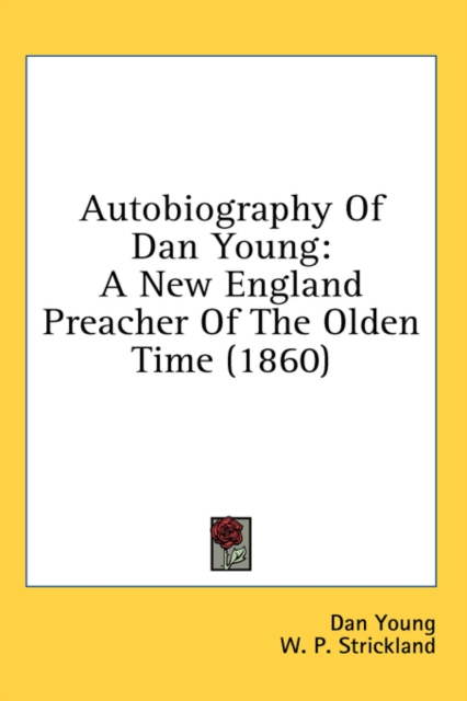 Autobiography Of Dan Young: A New England Preacher Of The Olden Time (1860), Hardback Book
