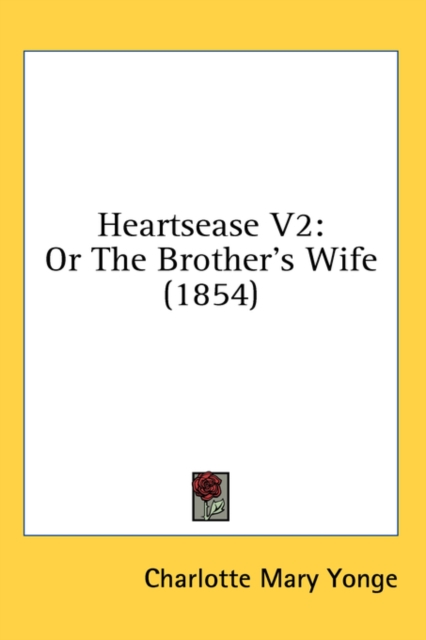 Heartsease V2: Or The Brother's Wife (1854), Hardback Book