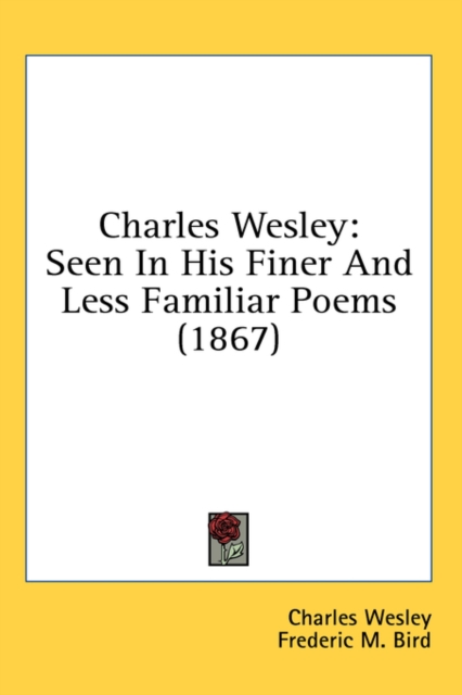 Charles Wesley : Seen In His Finer And Less Familiar Poems (1867),  Book