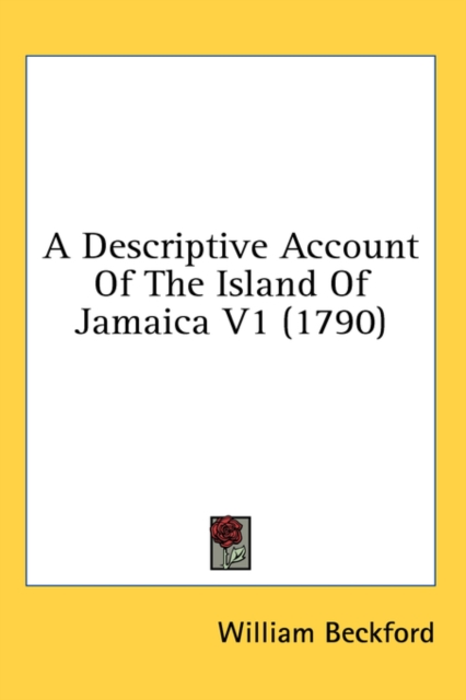 A Descriptive Account Of The Island Of Jamaica V1 (1790), Hardback Book