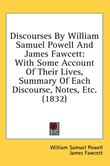 Discourses By William Samuel Powell And James Fawcett: With Some Account Of Their Lives, Summary Of Each Discourse, Notes, Etc. (1832), Hardback Book
