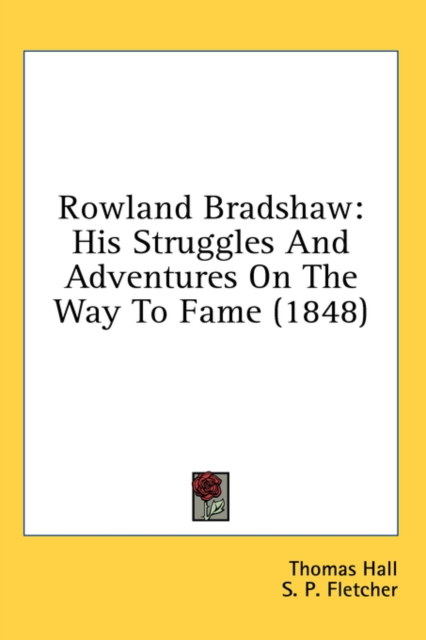 Rowland Bradshaw: His Struggles And Adventures On The Way To Fame (1848), Hardback Book