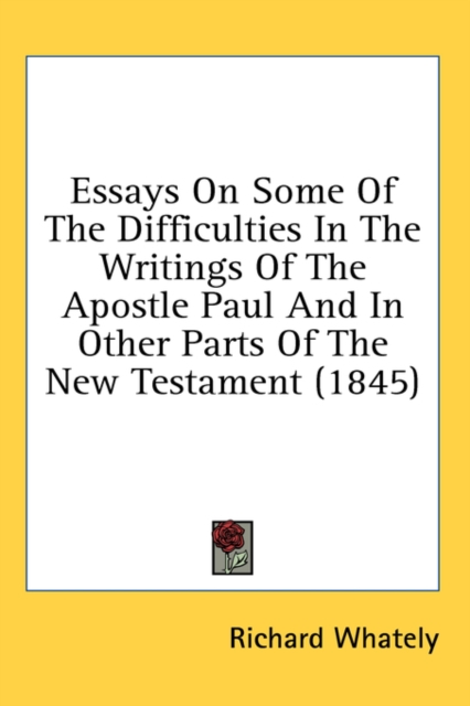 Essays On Some Of The Difficulties In The Writings Of The Apostle Paul And In Other Parts Of The New Testament (1845),  Book