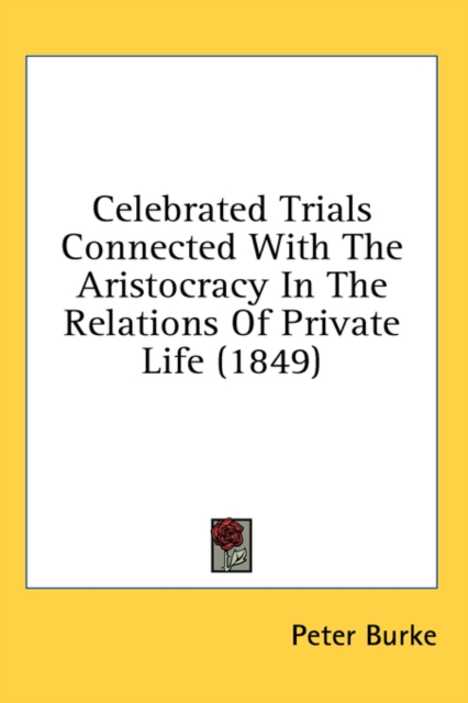 Celebrated Trials Connected With The Aristocracy In The Relations Of Private Life (1849), Hardback Book