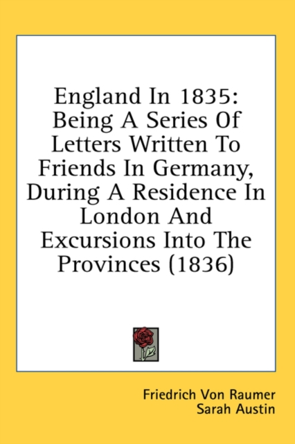 England In 1835: Being A Series Of Letters Written To Friends In Germany, During A Residence In London And Excursions Into The Provinces (1836), Hardback Book