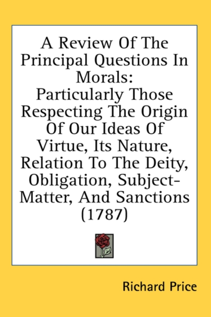 A Review Of The Principal Questions In Morals: Particularly Those Respecting The Origin Of Our Ideas Of Virtue, Its Nature, Relation To The Deity, Obl, Hardback Book