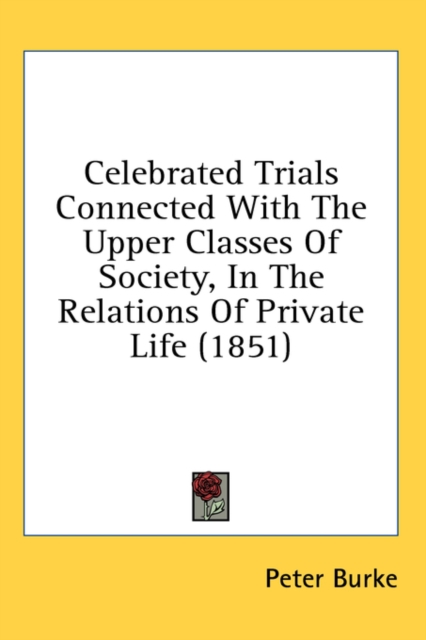 Celebrated Trials Connected With The Upper Classes Of Society, In The Relations Of Private Life (1851), Hardback Book