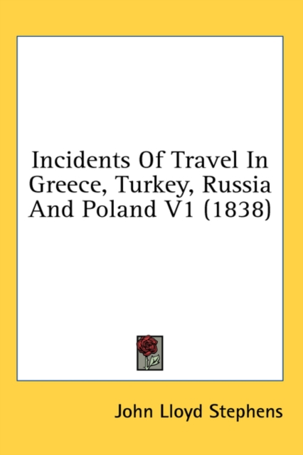 Incidents Of Travel In Greece, Turkey, Russia And Poland V1 (1838),  Book