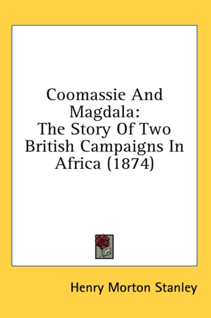 Coomassie And Magdala : The Story Of Two British Campaigns In Africa (1874),  Book
