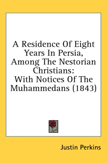 A Residence Of Eight Years In Persia, Among The Nestorian Christians : With Notices Of The Muhammedans (1843),  Book