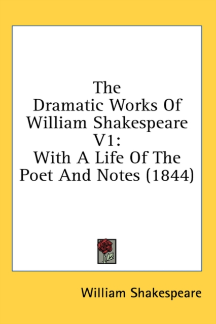 The Dramatic Works Of William Shakespeare V1 : With A Life Of The Poet And Notes (1844),  Book