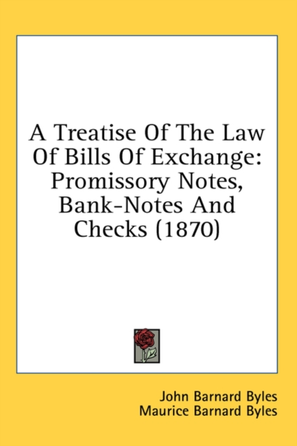 A Treatise Of The Law Of Bills Of Exchange: Promissory Notes, Bank-Notes And Checks (1870), Hardback Book