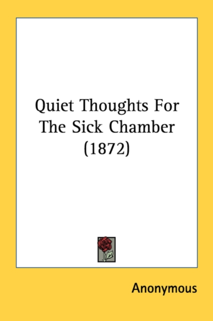 Quiet Thoughts For The Sick Chamber (1872), Paperback / softback Book