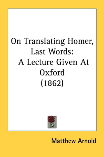 On Translating Homer, Last Words : A Lecture Given At Oxford (1862), Paperback / softback Book