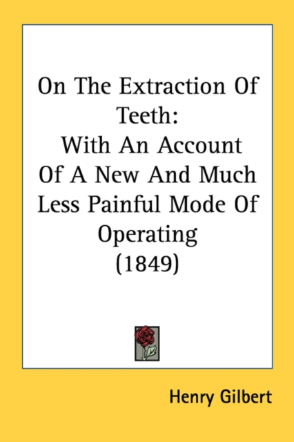 On The Extraction Of Teeth : With An Account Of A New And Much Less Painful Mode Of Operating (1849), Paperback / softback Book