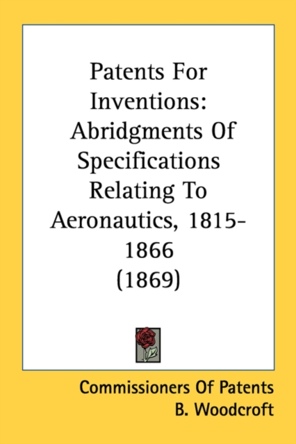 Patents For Inventions : Abridgments Of Specifications Relating To Aeronautics, 1815-1866 (1869), Paperback / softback Book