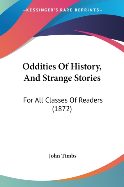 Oddities Of History, And Strange Stories : For All Classes Of Readers (1872), Paperback / softback Book