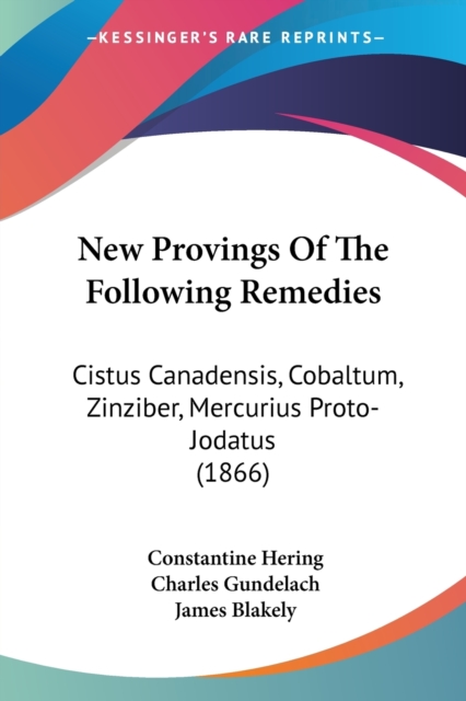 New Provings Of The Following Remedies : Cistus Canadensis, Cobaltum, Zinziber, Mercurius Proto-Jodatus (1866), Paperback / softback Book