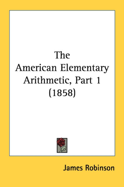 The American Elementary Arithmetic, Part 1 (1858), Paperback / softback Book