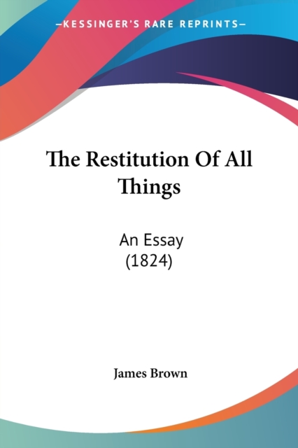 The Restitution Of All Things : An Essay (1824), Paperback / softback Book