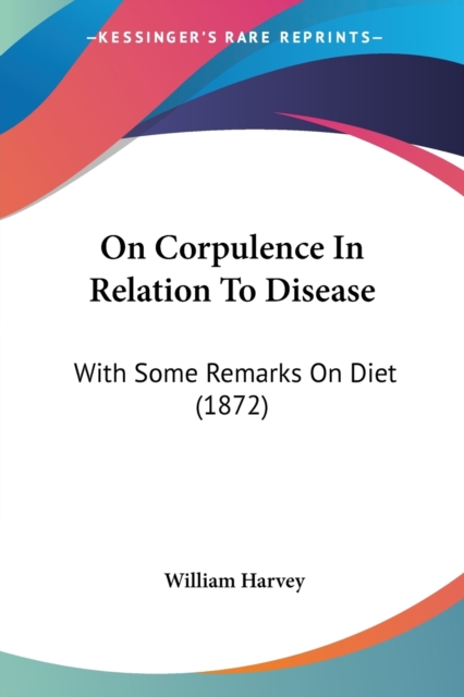 On Corpulence In Relation To Disease : With Some Remarks On Diet (1872), Paperback / softback Book