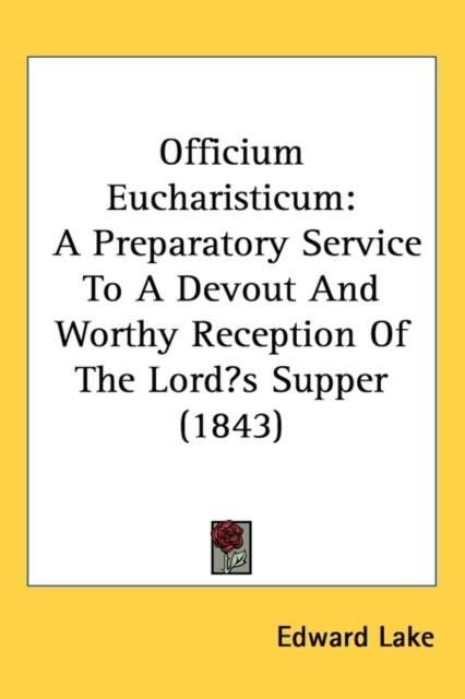 Officium Eucharisticum : A Preparatory Service To A Devout And Worthy Reception Of The Lord's Supper (1843), Paperback / softback Book