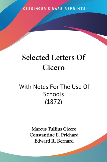 Selected Letters Of Cicero : With Notes For The Use Of Schools (1872), Paperback / softback Book