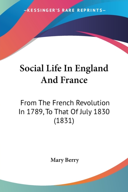 Social Life In England And France : From The French Revolution In 1789, To That Of July 1830 (1831), Paperback / softback Book