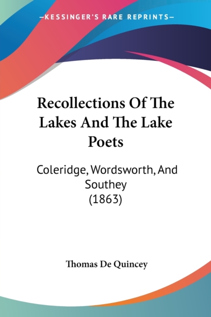 Recollections Of The Lakes And The Lake Poets : Coleridge, Wordsworth, And Southey (1863), Paperback / softback Book