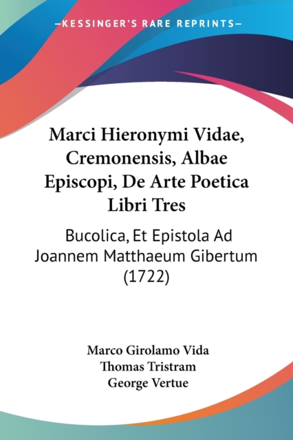 Marci Hieronymi Vidae, Cremonensis, Albae Episcopi, De Arte Poetica Libri Tres : Bucolica, Et Epistola Ad Joannem Matthaeum Gibertum (1722), Paperback / softback Book