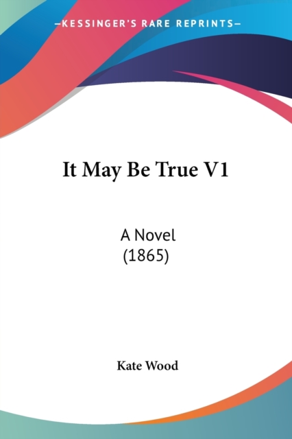 It May Be True V1 : A Novel (1865), Paperback / softback Book