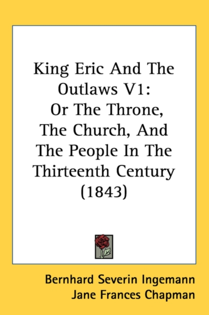 King Eric And The Outlaws V1 : Or The Throne, The Church, And The People In The Thirteenth Century (1843), Paperback / softback Book