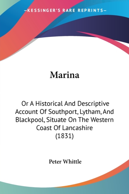 Marina : Or A Historical And Descriptive Account Of Southport, Lytham, And Blackpool, Situate On The Western Coast Of Lancashire (1831), Paperback / softback Book