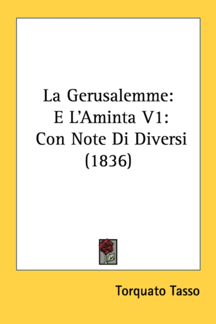 La Gerusalemme : E L'Aminta V1: Con Note Di Diversi (1836), Paperback / softback Book