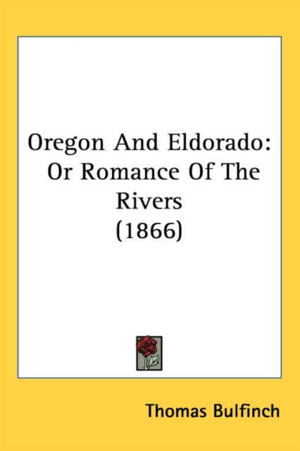 Oregon And Eldorado : Or Romance Of The Rivers (1866), Paperback / softback Book