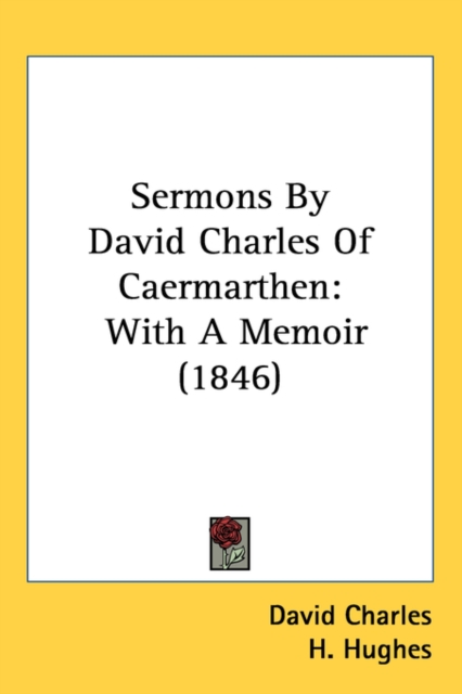 Sermons By David Charles Of Caermarthen : With A Memoir (1846), Paperback / softback Book
