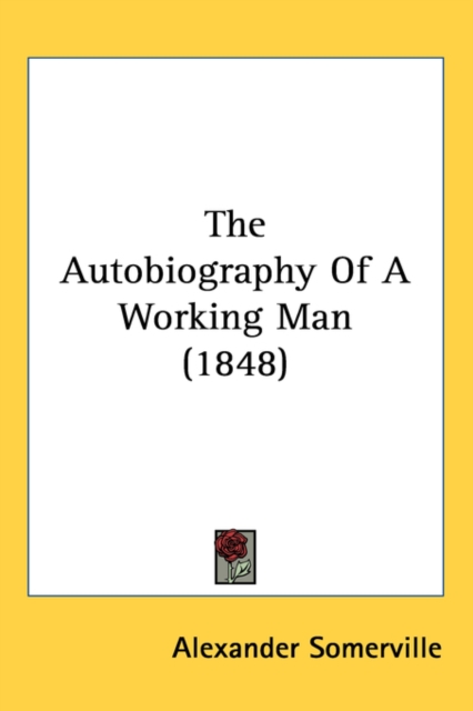 The Autobiography Of A Working Man (1848), Paperback / softback Book