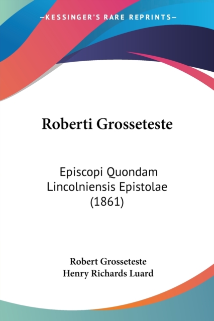 Roberti Grosseteste : Episcopi Quondam Lincolniensis Epistolae (1861), Paperback / softback Book