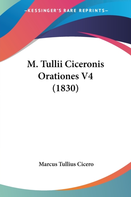 M. Tullii Ciceronis Orationes V4 (1830), Paperback / softback Book