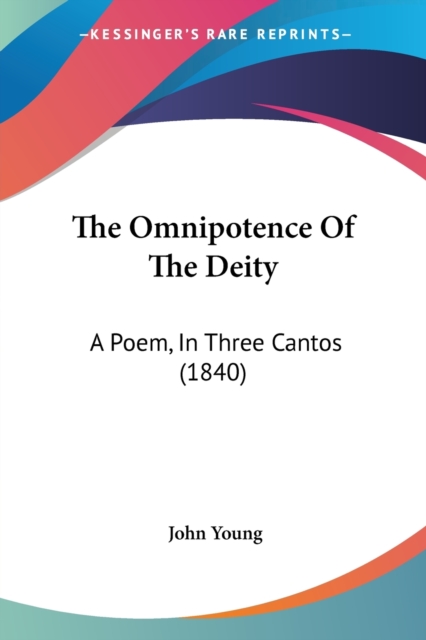 The Omnipotence Of The Deity: A Poem, In Three Cantos (1840), Paperback Book