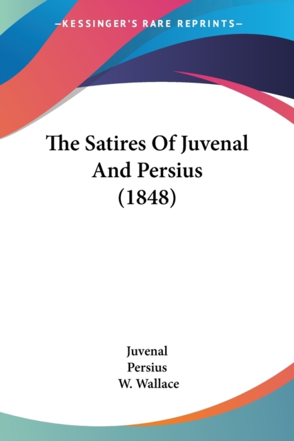 The Satires Of Juvenal And Persius (1848), Paperback Book