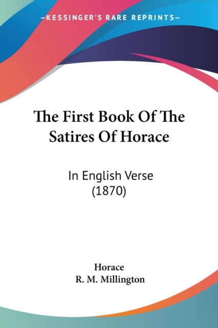 The First Book Of The Satires Of Horace: In English Verse (1870), Paperback Book