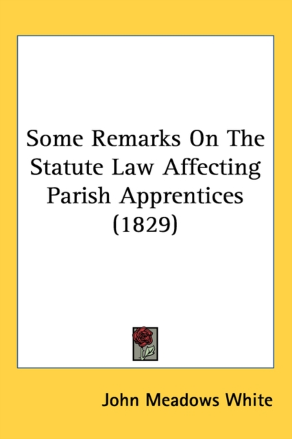 Some Remarks On The Statute Law Affecting Parish Apprentices (1829),  Book