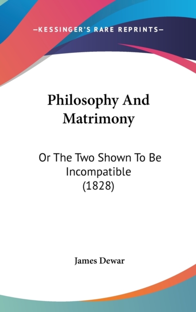 Philosophy And Matrimony : Or The Two Shown To Be Incompatible (1828),  Book