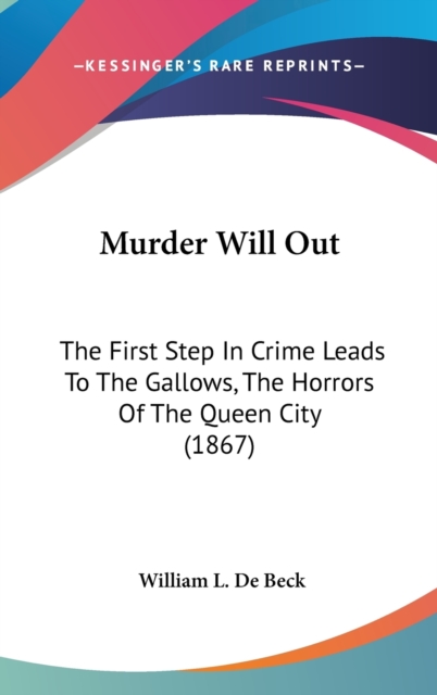 Murder Will Out : The First Step In Crime Leads To The Gallows, The Horrors Of The Queen City (1867),  Book