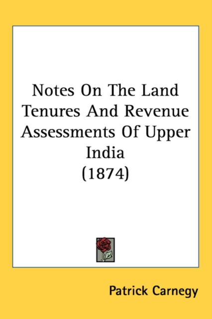 Notes On The Land Tenures And Revenue Assessments Of Upper India (1874),  Book